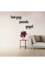 Her Şey Seninle Güzel Yazılı Ahşap Tablo 30 x 40