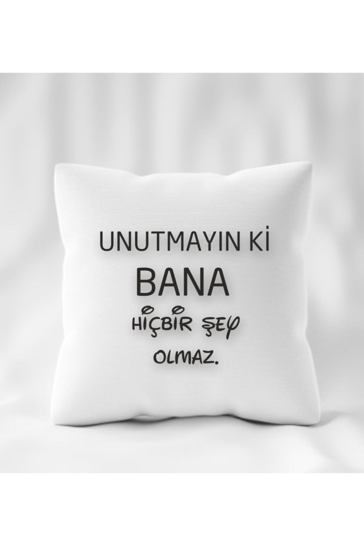 Unutmayın Ki Bana Birşey Olmaz Yastık 40 x 40